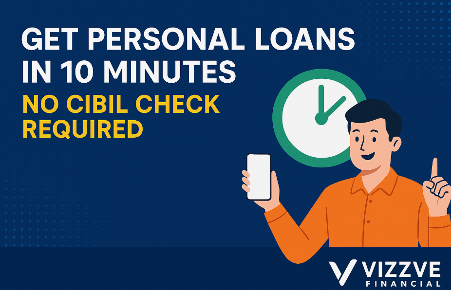 Get Instant Loan in 10 Minutes Without CIBIL – Vizzve Financial